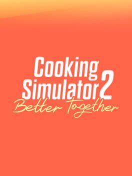 Cooking Simulator 2: Better Together (TBD)