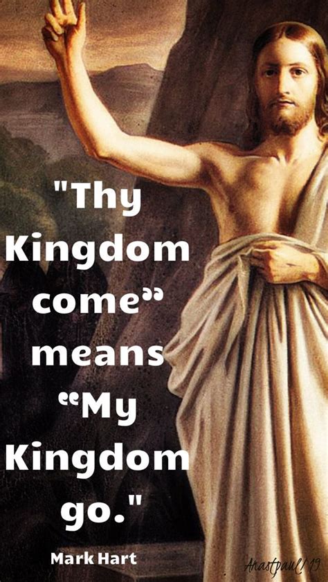 “Thy Kingdom come” means “My Kingdom go.” Mark Hart (Lifeteen Int)# ...