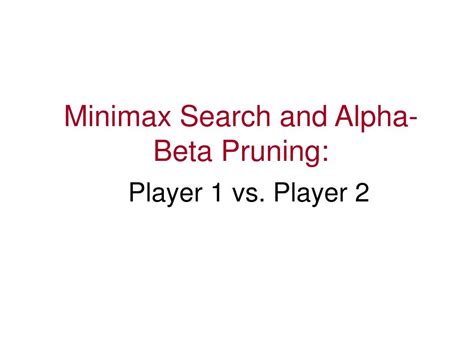 PPT - Minimax Search and Alpha-Beta Pruning: PowerPoint Presentation, free download - ID:4246960