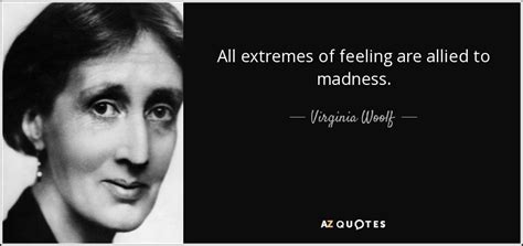 Virginia Woolf quote: All extremes of feeling are allied to madness.