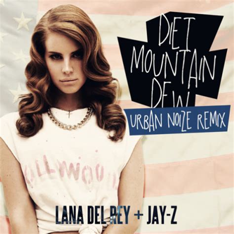 Lana Del Rey / Jay-Z - Diet Mountain Dew [Urban Noize Remix] by sebastianisla | Sebastián Isla ...