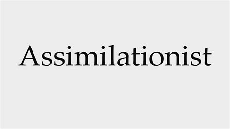 How to Pronounce Assimilationist - YouTube