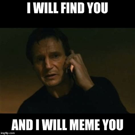 Meme Generator I Will Find You - Meme Walls