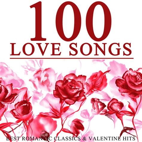 100 Love Songs: Best Romantic Classics & Valentine Hits (Greatest ...