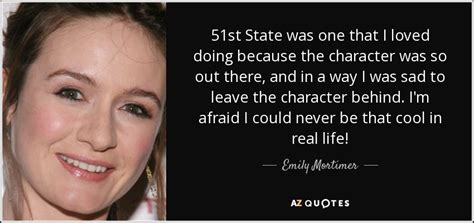 Emily Mortimer quote: 51st State was one that I loved doing because the...