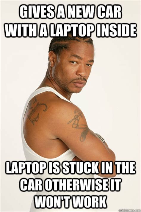 Scumbag Pimp My Ride Xzibit memes | quickmeme