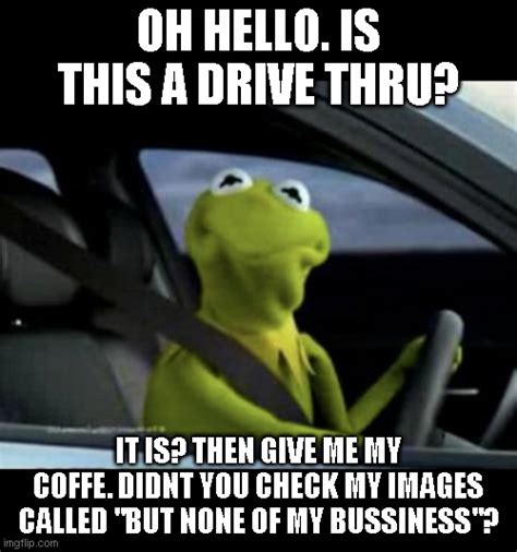 Kermit Driving - Imgflip