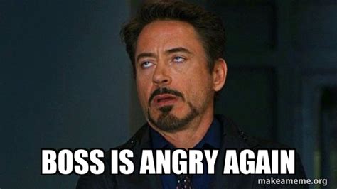 boss is angry again - Tony Stark Eye Roll Meme Generator