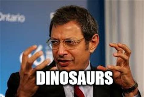 Image tagged in jeff goldblum,dinosaur,dinosaurs,jurassic park - Imgflip