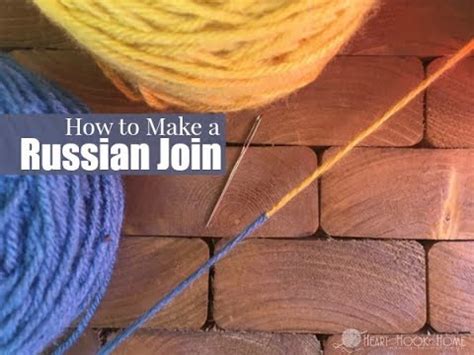 How to Russian Join: Tutorial for Crocheting and Knitting