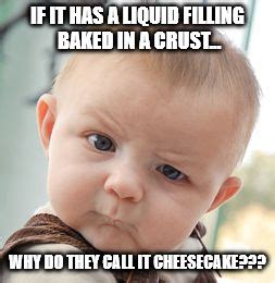 Cheesecake is a lie! - Imgflip