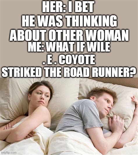 What if Coyote catches The Road Runner - Imgflip