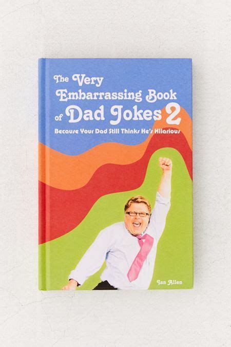 The Very Embarrassing Book of Dad Jokes 2: Because Your Dad Still ...