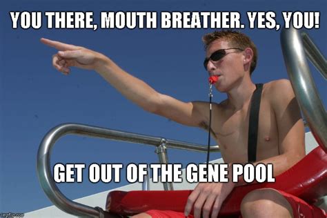 Get out of the gene pool - Imgflip