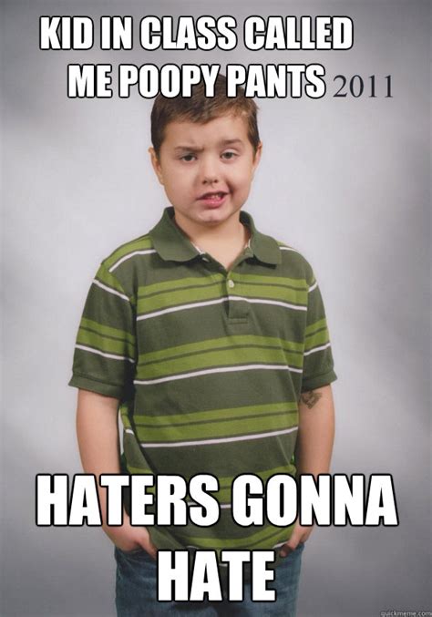 Kid in class called me poopy pants Haters gonna hate - Suave Six-Year ...