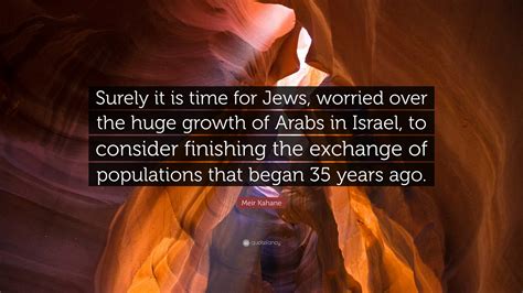 Meir Kahane Quote: “Surely it is time for Jews, worried over the huge ...