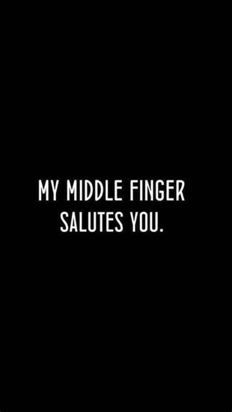 My middle finger salutes you....for that special person In your life ...