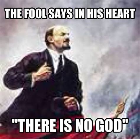 The fool says in his heart there is no God | Sayings, There is no god, God