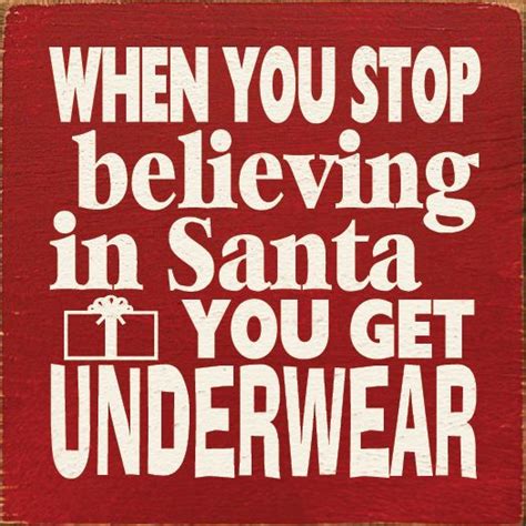 When you stop believing in Santa you get underwear Noel Christmas ...