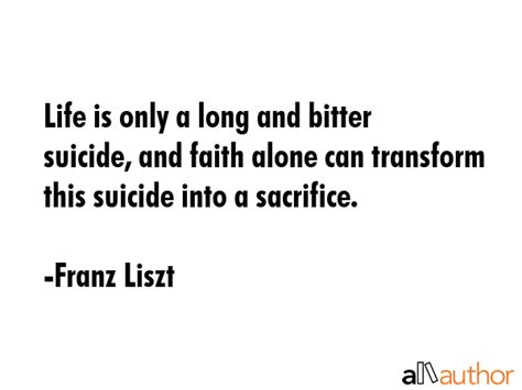 Life is only a long and bitter suicide, and... - Quote