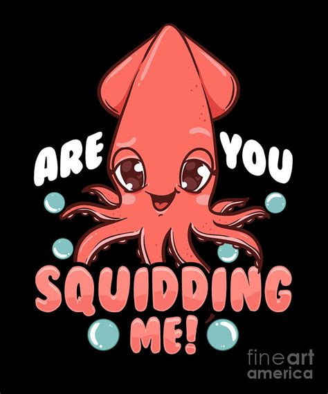 Funny Are You Squidding Me Squid Pun Digital Art by The Perfect ...