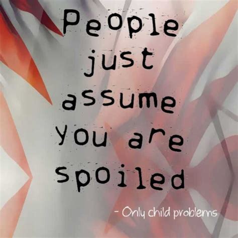 only child problems. all the time... | Only child quotes, Quotes for kids, Only child