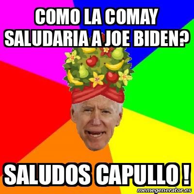 Meme Personalizado - como la comay saludaria a joe biden? saludos capullo ! - 32181303