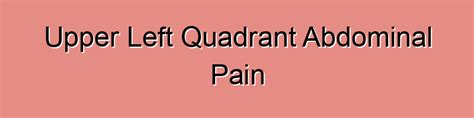 Upper Left Quadrant Abdominal Pain