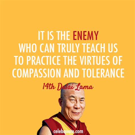 14th Dalai Lama (Tenzin Gyatso) Quote (About virtues tolerance enemy compassion)