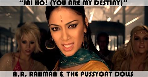 "Jai Ho! (You Are My Destiny)" Song by A.R. Rahman & The Pussycat Dolls ...