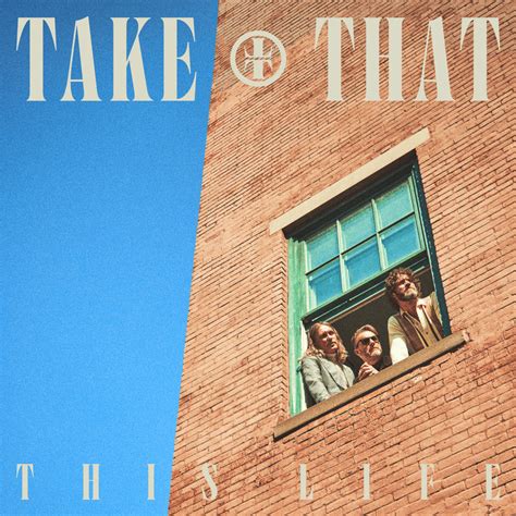 Take That – This Life Lyrics | Genius Lyrics