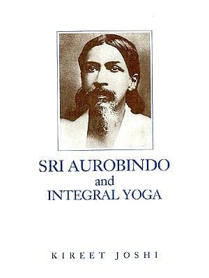 Sri Aurobindo and Integral Yoga