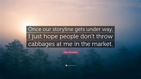 Alfre Woodard Quote: “Once our storyline gets under way, I just hope people don’t throw cabbages ...