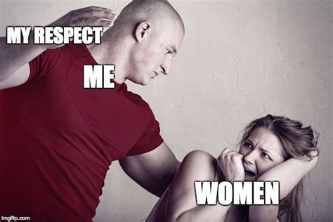 respecting women - Imgflip