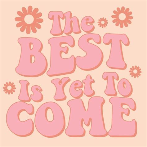 The Best Is Yet To Come in 2022 | Cute wallpapers quotes, Preppy quotes ...