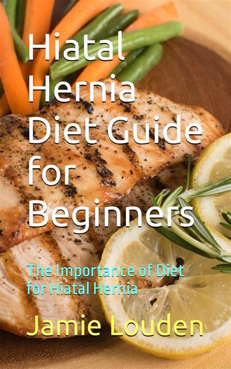 Hiatal Hernia Diet Guide for Beginners: The Importance of Diet for Hiatal Hernia: Louden, Jamie ...