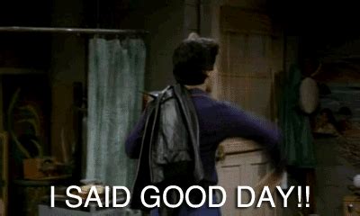 I Said Good Day! - Reaction GIFs