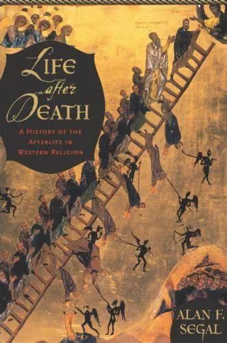 LIFE AFTER DEATH: A History of the Afterlife in Western Religion, Segal ...