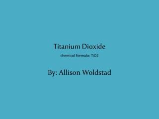 PPT - Titanium Dioxide chemical Formula: TiO2 PowerPoint Presentation ...