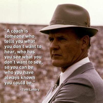 tom landry coach quotes | ... , so you can be who you have always known ...