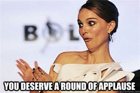 you deserve a round of applause - Sarcastic Natalie Portman - quickmeme