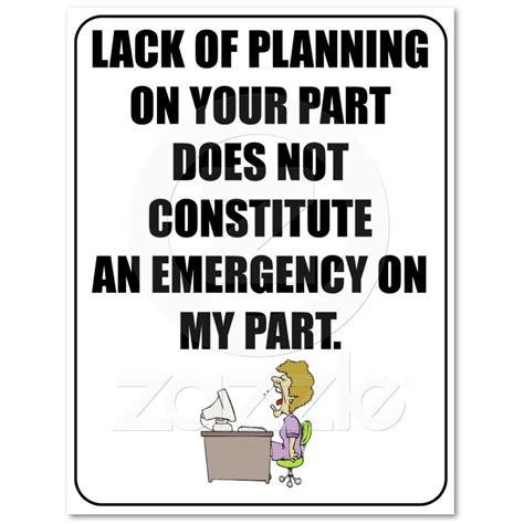 Lack of planning on your part poster | Zazzle.com | Funny quotes, Quotes, Inspirational quotes