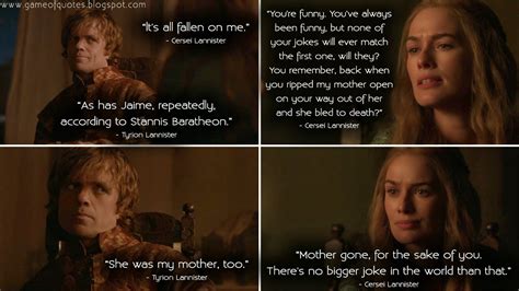 Cersei Lannister: lt's all fallen on me. Tyrion Lannister: As has Jaime ...