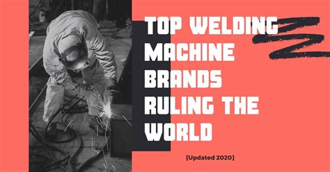 Quality And Reliability: Discover The Top Welding Machine Brands