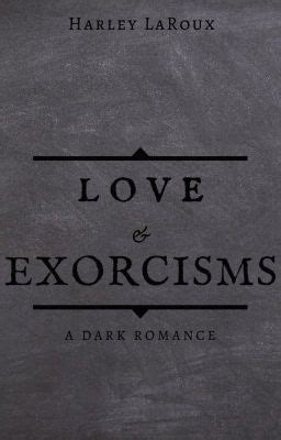 Love & Exorcisms | 18+ | COMPLETE | - - Chapter 1 - - Wattpad