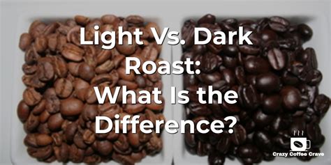 Light vs. Dark Roast: What Is the Difference? | Crazy Coffee Crave