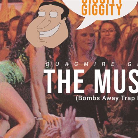 Stream Quagmire Giggity - The Musical (Bombs Away Trap Remix) FREE DOWNLOAD* by ProMusic ...