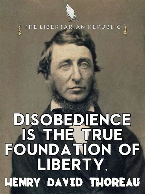 Henry David Thoreau quotes. Disobedience is the True Foundation of Liberty. Libertarian Wisdom ...