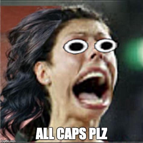 all caps plz - Imgflip