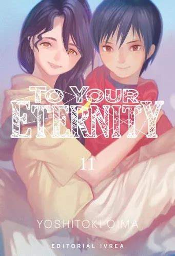 To Your Eternity #11, De Yoshitoki Oima. Serie To Your Eternity, Vol. 11. Editorial Ivrea, Tapa ...